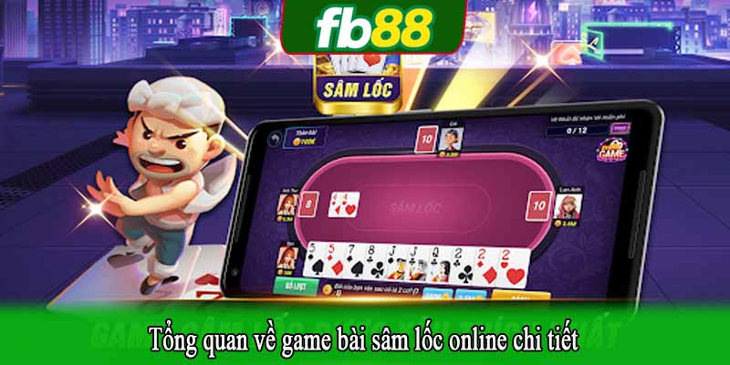 Tổng quan về game bài sâm lốc online chi tiết